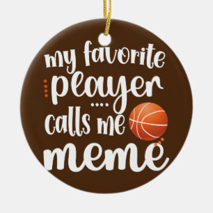 My Favourite Basketball Player Calls Me Meme Ceramic Ornament