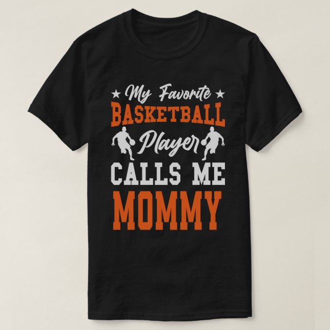 My Favourite Basketball Player Calls Me MOMMY T-Shirt (Design Front)