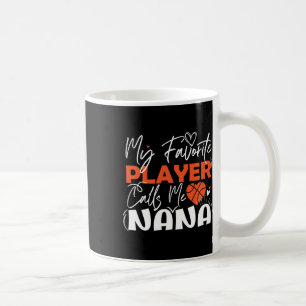 My Favourite Basketball Player Calls Me Nana  Coffee Mug