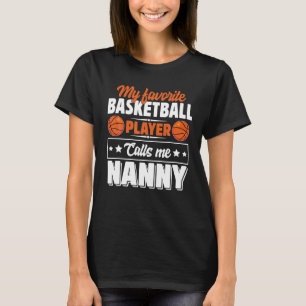 My Favourite Basketball Player Calls Me Nanny T-Shirt