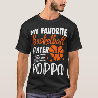 My Favourite Basketball Player Calls Me Poppa T-Shirt