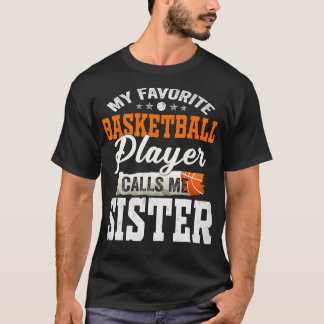 My Favourite Basketball Player Calls Me Sister  T-Shirt