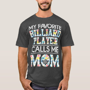my favourite billiard player calls me mum T-Shirt