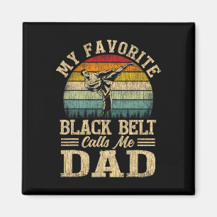 My Favourite Black Belt Calls Me Dad Father's Day Magnet