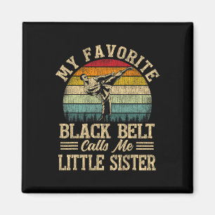 My Favourite Black Belt Calls Me Little Sister Fun Magnet