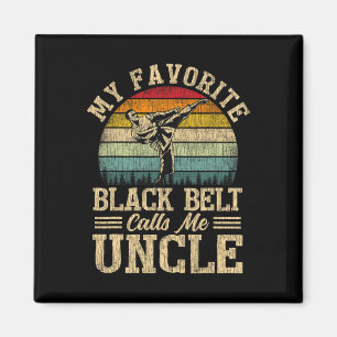 My Favourite Black Belt Calls Me Uncle Father's Da Magnet