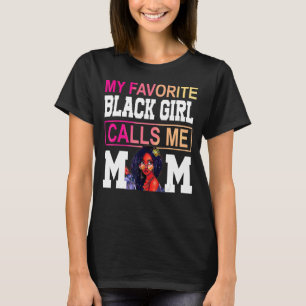 My Favourite Black Girl Calls Me Mum Afro Mother O T-Shirt