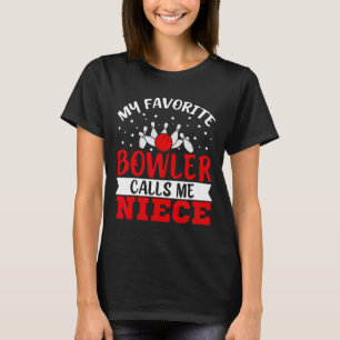 My Favourite Bowler Calls Me Niece Funny Bowling N T-Shirt
