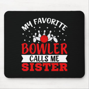 My Favourite Bowler Calls Me Sister Funny Bowling Mouse Pad
