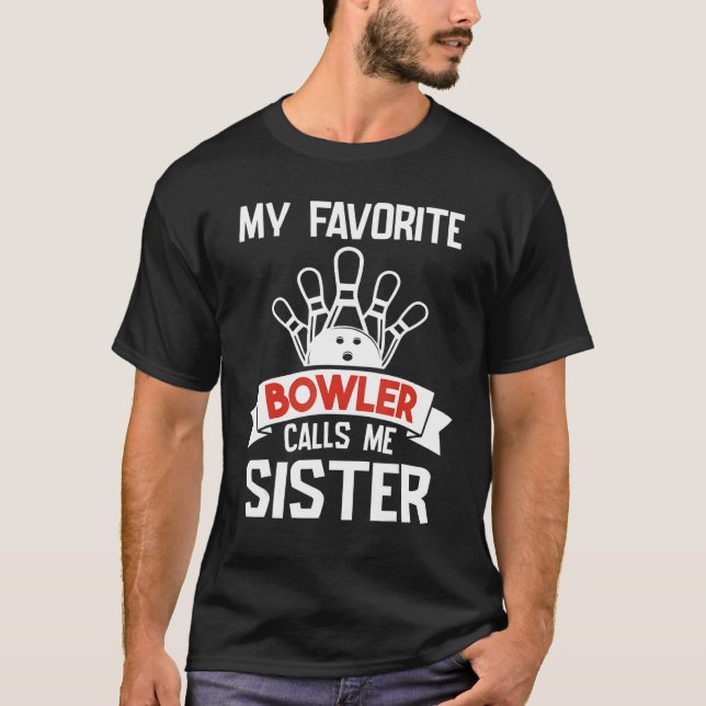 My Favourite Bowler Calls Me Sister Happy Day Play T-Shirt (Front)