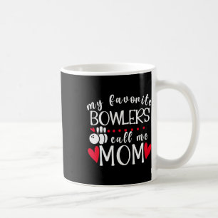 My Favourite Bowlers Call Me Mum Bowling Mum Of A Coffee Mug