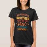 My Favourite Brother Gave Me This Shirt Sister Gif<br><div class="desc">Are you looking for a gift for your Favourite sister? So add some fun to his wardrobe with this My Favourite Brother Gave Me This Shirt Sister Gift design or give it as a perfect gift for Christmas,  Thanksgiving,  birthday graduation or anniversary.</div>