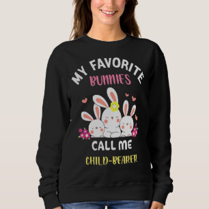 My Favourite Bunnies Call Me Child Bearer Easter F Sweatshirt
