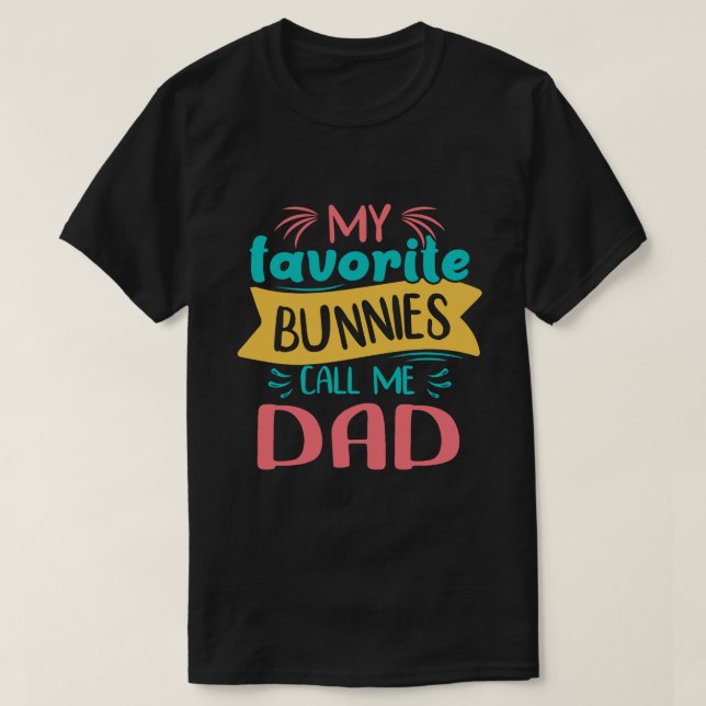 My Favourite Bunnies Call Me DAD Easter Day T-Shirt (Design Front)
