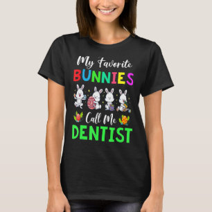 My Favourite Bunnies Call Me Dentist Dental Funny T-Shirt