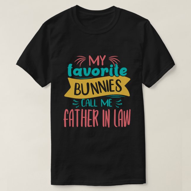 My Favourite Bunnies Call Me FATHER IN LAW Easter  T-Shirt (Design Front)