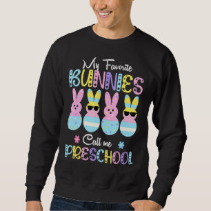 My Favourite Bunnies Call Me Preschool Teacher Eas Sweatshirt