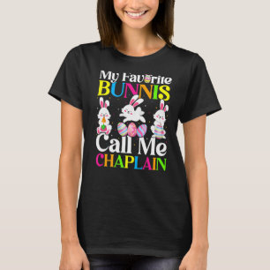 My Favourite Bunny Call Me Chaplain Easter T-Shirt