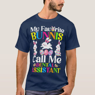 My Favourite Bunny Call Me Dental Assistant Easter T-Shirt