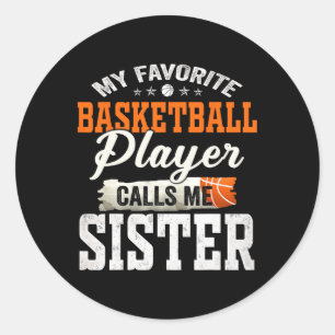 My Favourite Bysketbyll Player Calls Me Sister Classic Round Sticker