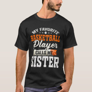 My Favourite Bysketbyll Player Calls Me Sister T-Shirt