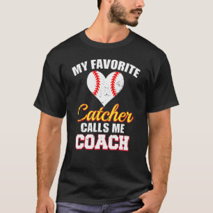 My Favourite Catcher Calls Me Coach Catcher Baseba T-Shirt