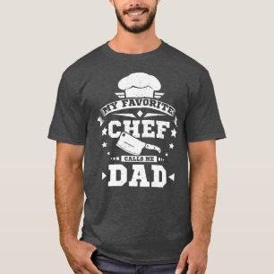 My favourite chef calls me dad T-Shirt