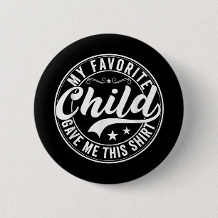My Favourite Child Gave Me This Shirt Funny Father 6 Cm Round Badge