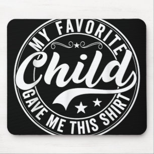 My Favourite Child Gave Me This Shirt Funny Father Mouse Pad