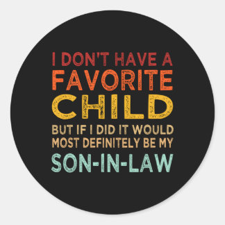 My Favourite Child Most Definitely My Son-In-Law Classic Round Sticker