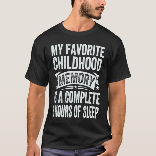 My Favourite Childhood Memory Is A Complete 8 Hour T-Shirt (Front)