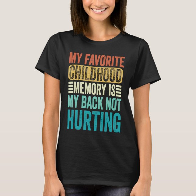 My favourite Childhood Memory Is My Back Not Hurti T-Shirt (Front)