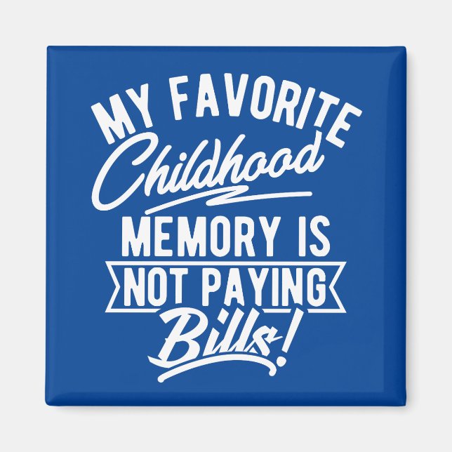My favourite childhood memory is not paying bills magnet (Front)