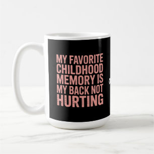 My Favourite Childhood Memory, My Back Not Hurting Coffee Mug