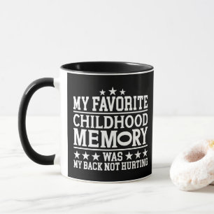 My Favourite Childhood Memory Was Sarcastic Saying Mug