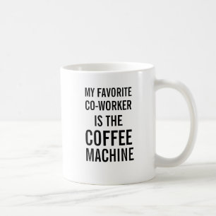 My favourite co-worker is the coffee machine mug