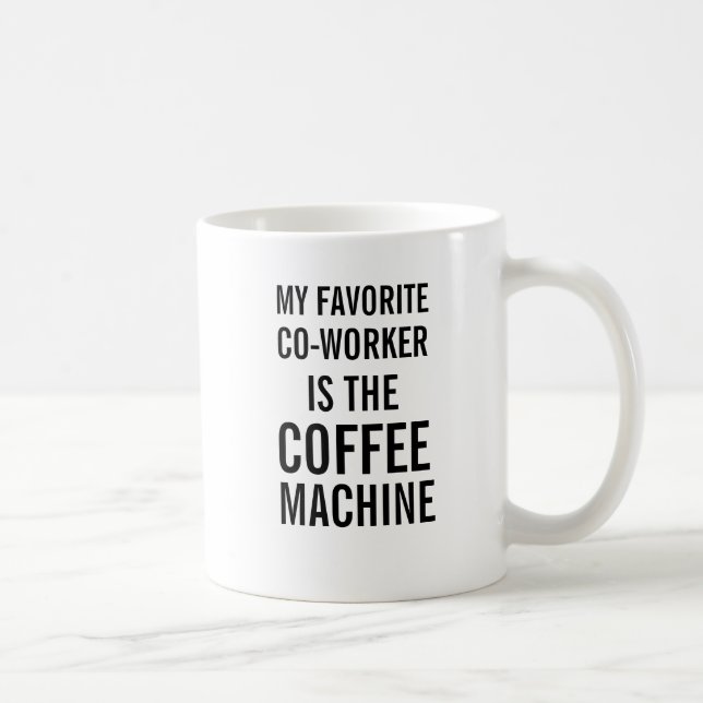 My favourite co-worker is the coffee machine mug (Right)
