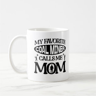 My Favourite Coal Miner Calls Me Mum Proud Parent Coffee Mug