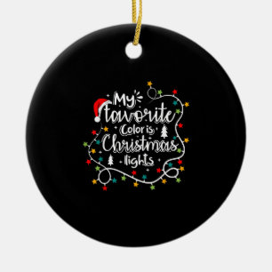 My Favourite Colour Is Christmas Lights Christmas Ceramic Ornament