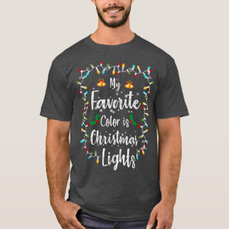 My Favourite Colour Is Christmas Lights Christmas  T-Shirt