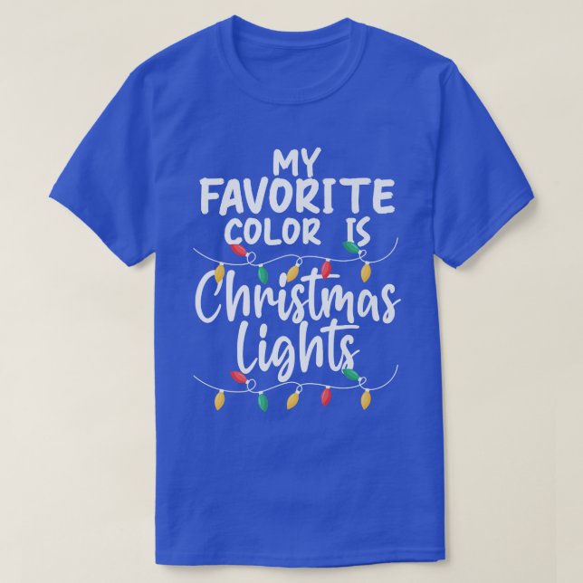 My Favourite Colour Is Christmas Lights Xmas Happy T-Shirt (Design Front)