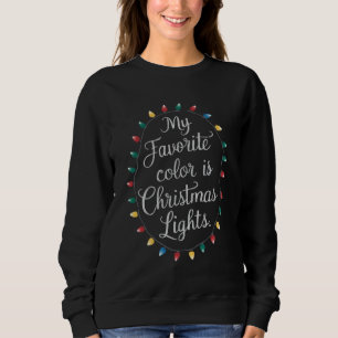 My Favourite Colour Is Christmas Lights Xmas Holid Sweatshirt