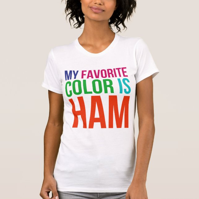my favourite colour is ham T-Shirt (Front)