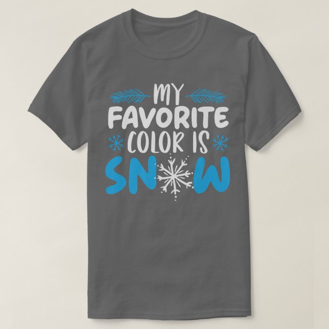 My Favourite Colour Is Snow Lover Winter Season  T-Shirt (Design Front)