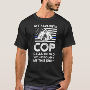 My Favourite Cop Calls Me Dad Officers Police Fath T-Shirt