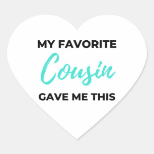 My Favourite Cousin Gave Me This 2 Heart Sticker