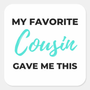 My Favourite Cousin Gave Me This 2 Square Sticker
