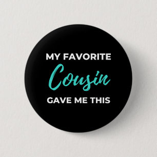 My Favourite Cousin Gave Me This 6 Cm Round Badge