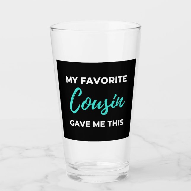 My Favourite Cousin Gave Me This Glass (Front)