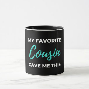 My Favourite Cousin Gave Me This Mug